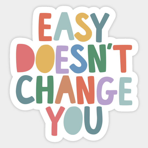 Easy Doesn't Change You by The Motivated Type Sticker by MotivatedType